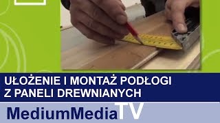 Ułożenie i montaż podłogi z paneli drewnianych [upl. by Doralynn629]