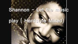 Shannon  let the music play  Hardstyle Mixed wmv [upl. by Florentia]