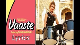 Dhvani Bhanushali  Vaaste Lyrics Video Full Song  Nikhil D’Souza  Tanishk Bagchi  Arafat [upl. by Aehsat628]