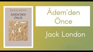 Ademden Önce Jack London l Sesli Kitap Tek Parça [upl. by Martella]