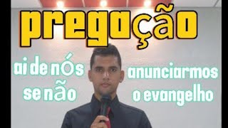 pregação Ai de nós se não anunciarmos o evangelho 1 co916 [upl. by Steffy]