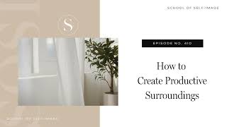 410 How to Create Productive Surroundings [upl. by Burdett]