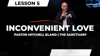 Inconvenient Love  Lesson 5  Pastor Mitchell Bland  100924 [upl. by Aldridge]