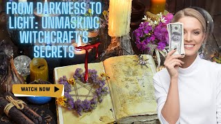 quotFrom Darkness to Light Unmasking Witchcrafts Secrets [upl. by Hobey575]