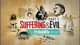 Suffering and Evil The Probability Version [upl. by Hennessy953]