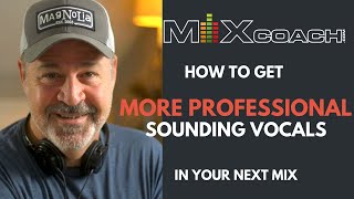 Six Essentials for getting commercial sounding vocals in your mix  MixCoachcom [upl. by Eednil]