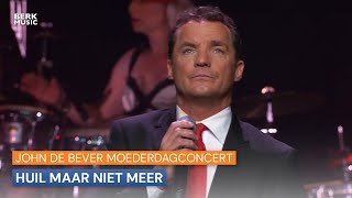 John De Bever Moederdagconcert  Huil Maar Niet Meer [upl. by Einhorn]