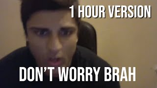 dont worry brah 1 hour [upl. by Tuorah761]