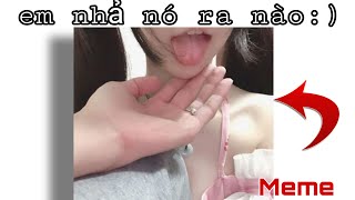 Meme Này Rất Trong Và Xanh  Em Nhả Nó Ra Nào  Meme 29 [upl. by Faires627]