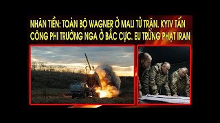 Nhãn tiền Toàn bộ Wagner ở Mali tử trận Kyiv tấn công phi trường Nga ở Bắc Cực EU trừng phạt Iran [upl. by Devad]