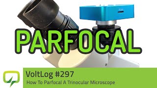 Voltlog 297  How To Parfocal A Trinocular Microscope [upl. by Dleifniw896]