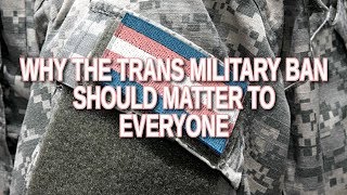 Why the Trans Military Ban Should Matter to Everyone [upl. by Senhauser]