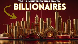 Top 10 Industries That Make Billionaires [upl. by O'Meara710]