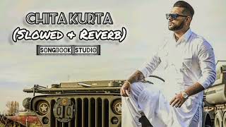 CHITA KURTA Slowed amp Reverb  Karan Aujla  The Perfectly Slowed And Reverb by SONGBOOK STUDIO [upl. by Alleras432]