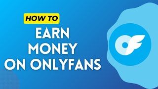 How to Earn Money on OnlyFans 2024 [upl. by Charron970]