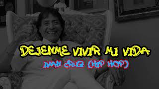 DEJENME VIVIR MI VIDA  IVAN CRUZ HIP HOP [upl. by Brawner]