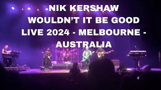 NIK KERSHAW  WOULDNT IT BE GOOD LIVE 2024 MELBOURNE  AUSTRALIA [upl. by Dusza]