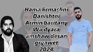 Hama krmashani wa dyara amshaw desan gryawet danishtni armin baritany 2024 Blaw nakrawa [upl. by Ynaffik]