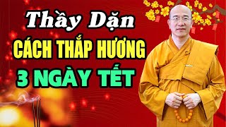 Thầy Dặn Cách Thắp Hương 3 Ngày Tết Để Cả Năm Sung Túc  Thầy Thích Trúc Thái Minh [upl. by Oderfigis]