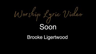 Brooke Ligertwood  Soon  Worship Lyric Video [upl. by Erodroeht]