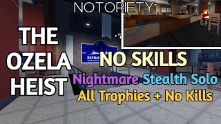 Notoriety  The Ozela Heist NO SKILLS Nightmare Stealth Solo No Kills  All Trophies [upl. by Naot]