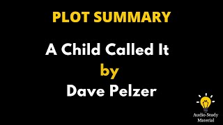 Summary Of A Child Called It By Dave Pelzer  A Child Called It By Dave Pelzer Summary [upl. by Larrie]