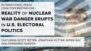 Reality of Nuclear War Danger Erupts in US Electoral Politics — Intl Peace Coalition Meeting 68 [upl. by Zebada718]