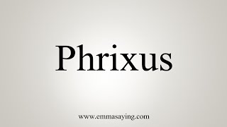 How To Say Phrixus [upl. by Frisse]