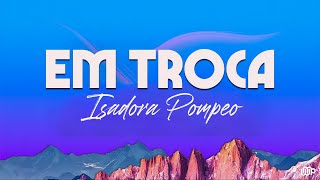 Isadora Pompeo  Em Troca Letra [upl. by Razaile]