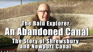 Bald Explorer An Abandoned Canal  The Shrewsbury and Newport Canal [upl. by Sesylu]