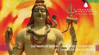 Om Namah Shivay – 108times chanting by Shankar Mahadevan [upl. by Iht]