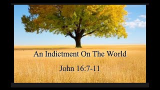 An Indictment On The World John 16711 [upl. by Ailecra294]