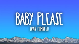 Ivan Cornejo  Baby Please [upl. by Akiras]