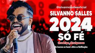 SILVANNO SALLES 2024  SÓ FÉ  MÚSICA NOVA  REPERTÓRIO 2024 [upl. by Oringa958]