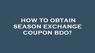 How to obtain season exchange coupon bdo [upl. by Shama]