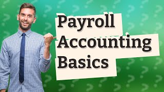 What are the basics of payroll accounting [upl. by Ynaffital]