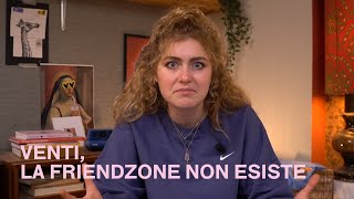 Venti LA FRIENDZONE NON ESISTE [upl. by Pat]