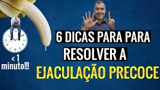 6 dicas para resolver a EJACULAÇÃO PRECOCE [upl. by Asena]