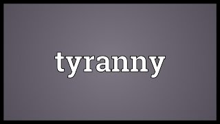 Tyranny Meaning [upl. by Cynthea]