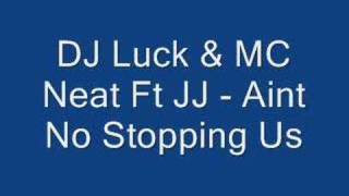 DJ luck amp MC neat Ft JJ  Aint no stopping us [upl. by Farra]