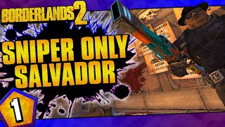 Borderlands 2  Snipers Only Salvador Challenge Run  Day 1 [upl. by Hittel]