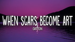 Gatton  When Scars Become Art Lyrics  cause i wanna love you for good [upl. by Cirri]