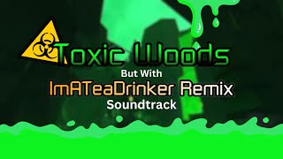 FE2  Toxic Woods ImATeaDrinker Remixd OST [upl. by Guttery]