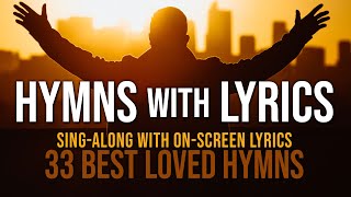 Hymns with Lyrics  33 Best Loved Hymns  Over 1 hour with OnScreen Lyrics [upl. by Setarcos69]