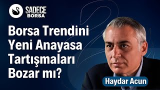 Borsa Trendini Yeni Anayasa Tartışmaları Bozar mı  Haydar Acun [upl. by Mariska]