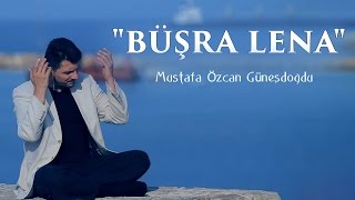 quotBÜŞRA LENA İLAHİSİquot  بشرى لنا MUSTAFA ÖZCAN GÜNEŞDOĞDU مصطفي اوزجان [upl. by Negaet]