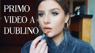 Primo Video a DUBLINO Riflessioni Cambiamenti Mi preparo con voi  Tutorial Trucco da Giorno [upl. by Berkow957]