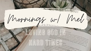 Loving God in Hard Seasons  Mornings with Mel Ep 1 [upl. by Idur252]