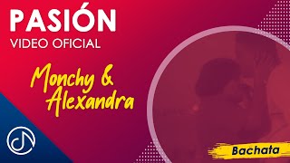 PASIÓN 💞 Monchy amp Alexandra Video Oficial [upl. by Wendell]