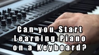 Can You Start Learning Piano on a Keyboard [upl. by Anirrehs]